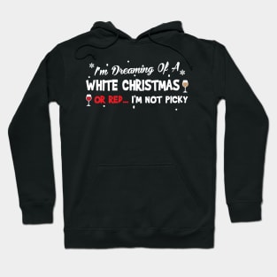 I'm Dreaming Of A White Christmas Or Red I'm Not Picky Hoodie